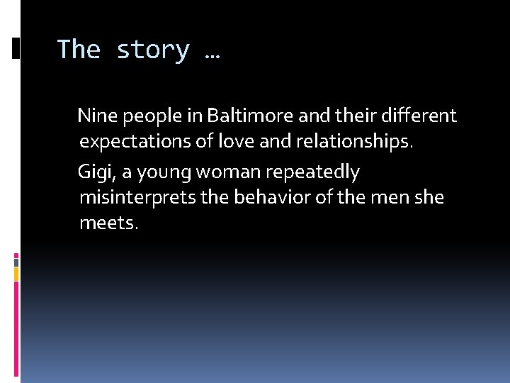 The story … Nine people in Baltimore and their different expectations of love and