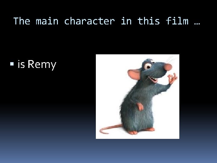 The main character in this film … is Remy 