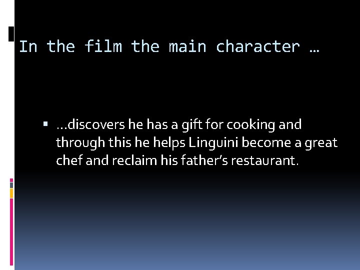 In the film the main character … …discovers he has a gift for cooking