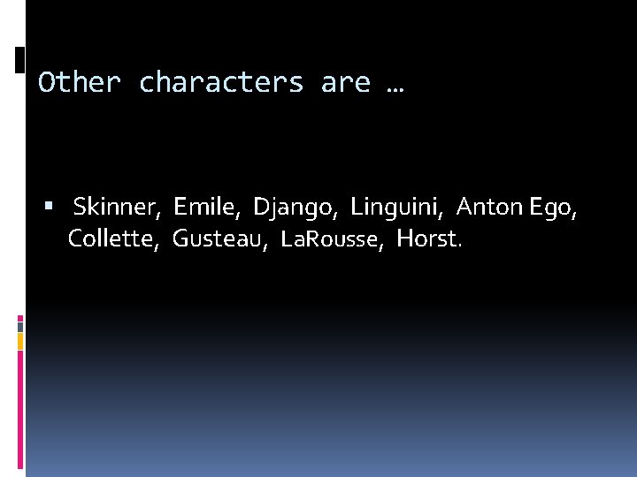 Other characters are … Skinner, Emile, Django, Linguini, Anton Ego, Collette, Gusteau, La. Rousse,