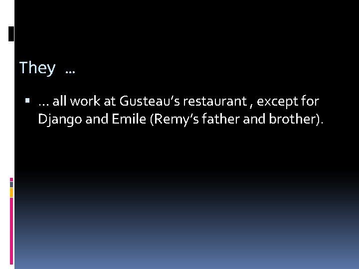 They … … all work at Gusteau’s restaurant , except for Django and Emile