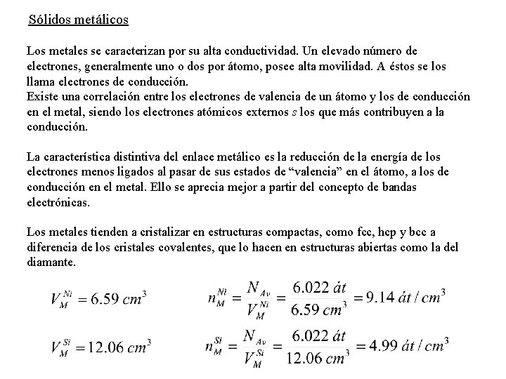 Sólidos metálicos Los metales se caracterizan por su alta conductividad. Un elevado número de