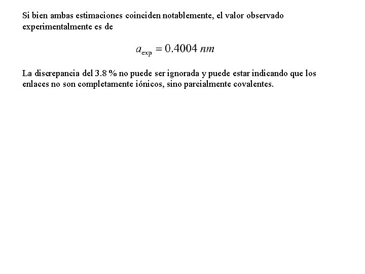 Si bien ambas estimaciones coinciden notablemente, el valor observado experimentalmente es de La discrepancia