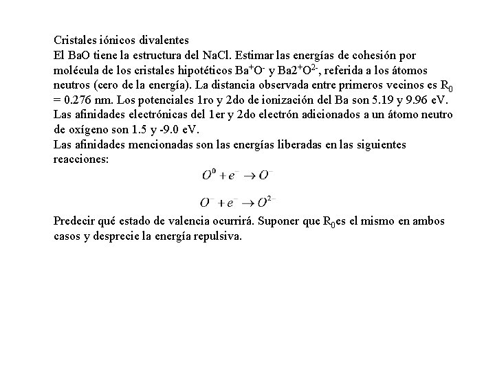 Cristales iónicos divalentes El Ba. O tiene la estructura del Na. Cl. Estimar las