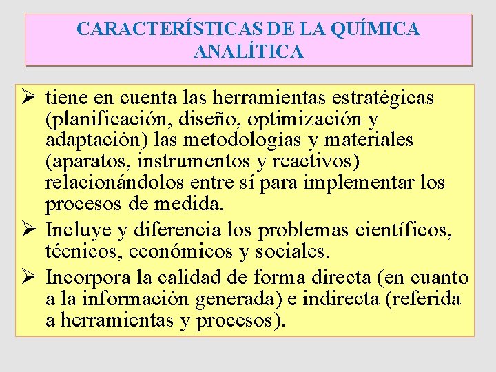 CARACTERÍSTICAS DE LA QUÍMICA ANALÍTICA Ø tiene en cuenta las herramientas estratégicas (planificación, diseño, CARACTERÍSTICAS DE LA QUÍMICA ANALÍTICA Ø tiene en cuenta las herramientas estratégicas (planificación, diseño,