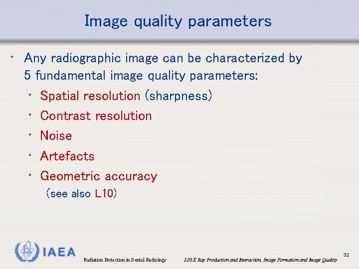 Image quality parameters • Any radiographic image can be characterized by 5 fundamental image
