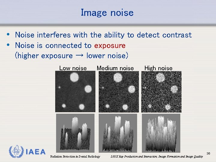 Image noise • Noise interferes with the ability to detect contrast • Noise is