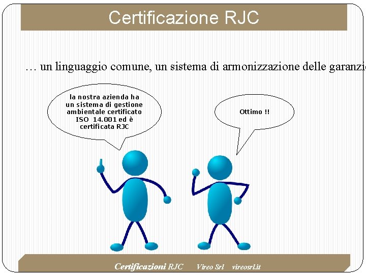 Certificazione RJC … un linguaggio comune, un sistema di armonizzazione delle garanzie la nostra Certificazione RJC … un linguaggio comune, un sistema di armonizzazione delle garanzie la nostra