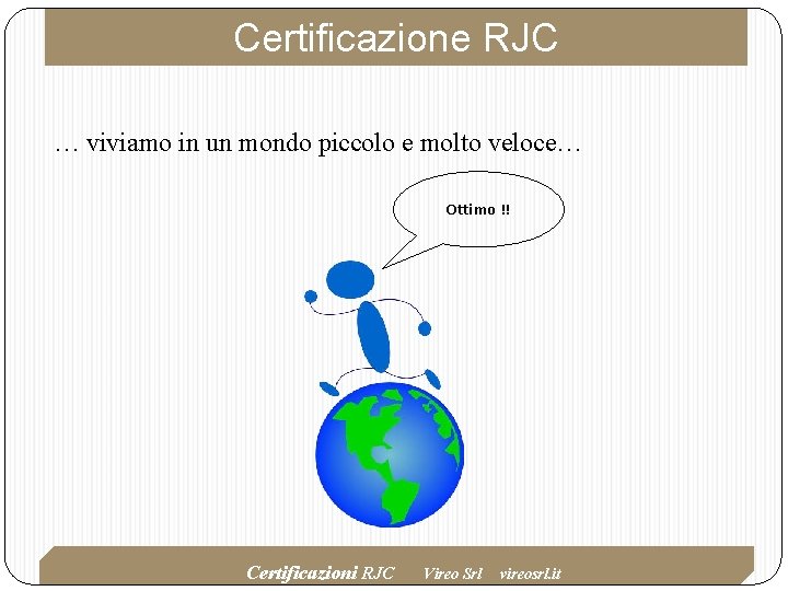 Certificazione RJC … viviamo in un mondo piccolo e molto veloce… Ottimo !! Certificazioni Certificazione RJC … viviamo in un mondo piccolo e molto veloce… Ottimo !! Certificazioni