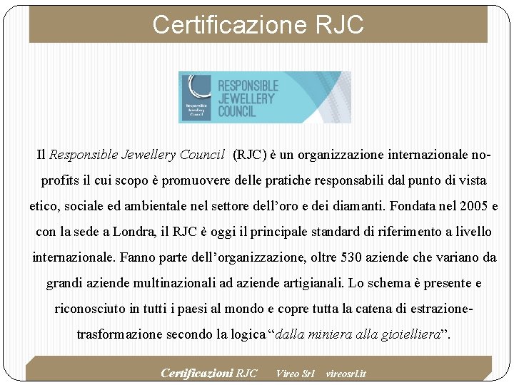 Certificazione RJC Il Responsible Jewellery Council (RJC) è un organizzazione internazionale noprofits il cui Certificazione RJC Il Responsible Jewellery Council (RJC) è un organizzazione internazionale noprofits il cui