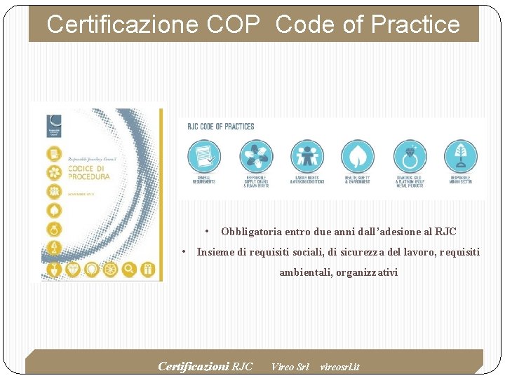 Certificazione COP Code of Practice • • Obbligatoria entro due anni dall’adesione al RJC Certificazione COP Code of Practice • • Obbligatoria entro due anni dall’adesione al RJC