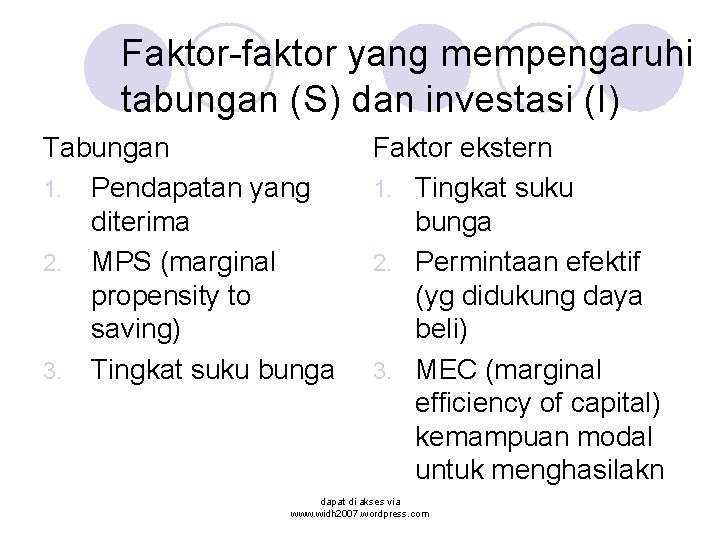 Faktor-faktor yang mempengaruhi tabungan (S) dan investasi (I) Tabungan 1. Pendapatan yang diterima 2.