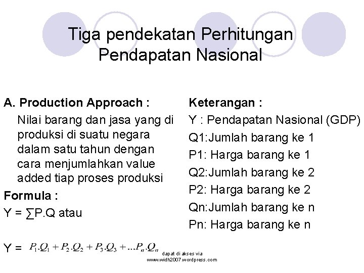 Tiga pendekatan Perhitungan Pendapatan Nasional A. Production Approach : Nilai barang dan jasa yang