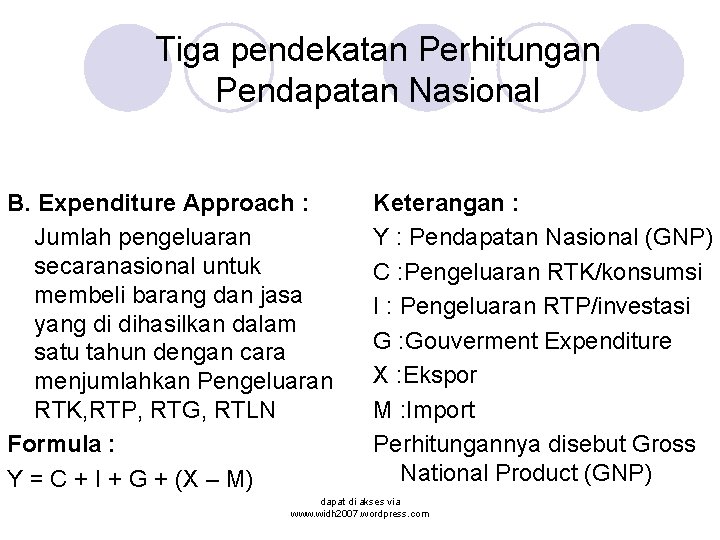 Tiga pendekatan Perhitungan Pendapatan Nasional B. Expenditure Approach : Jumlah pengeluaran secaranasional untuk membeli