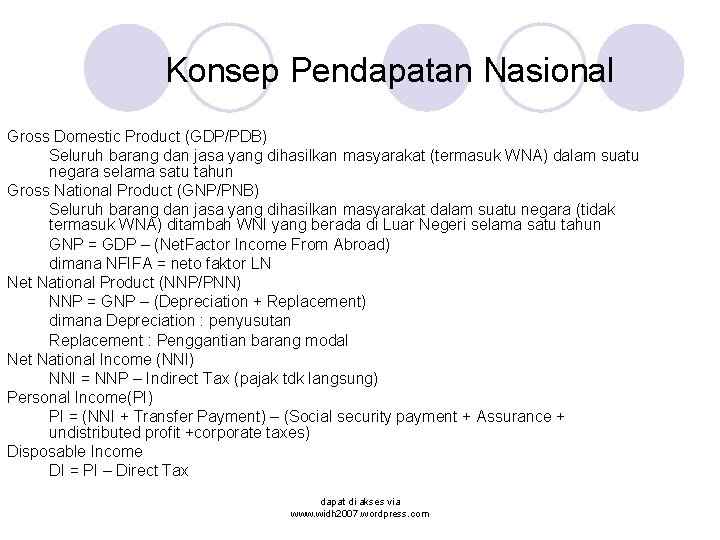 Konsep Pendapatan Nasional Gross Domestic Product (GDP/PDB) Seluruh barang dan jasa yang dihasilkan masyarakat