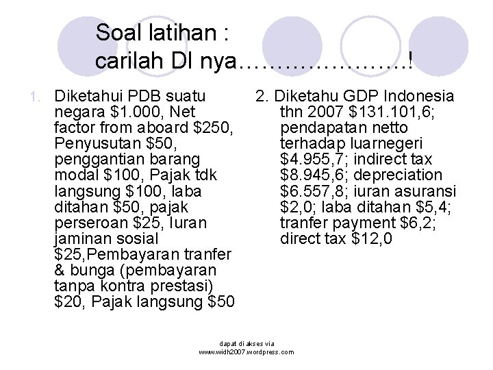 Soal latihan : carilah DI nya…………………. ! 1. Diketahui PDB suatu negara $1. 000,