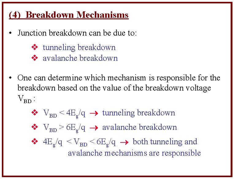 (4) Breakdown Mechanisms • Junction breakdown can be due to: tunneling breakdown avalanche breakdown