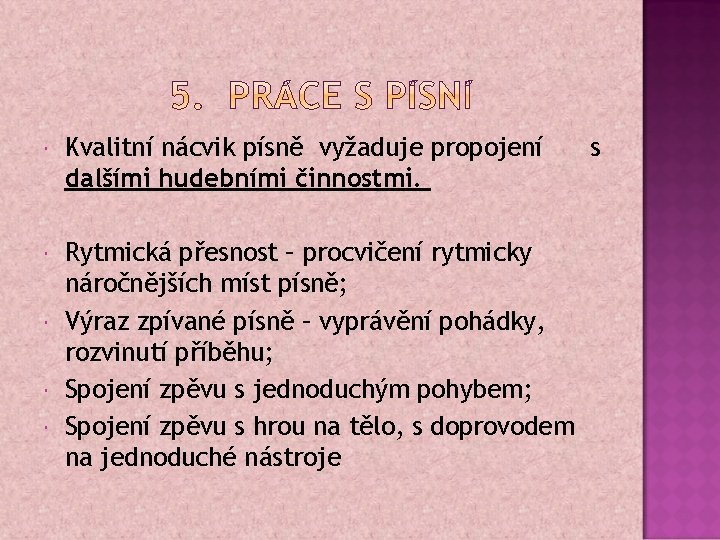  Kvalitní nácvik písně vyžaduje propojení dalšími hudebními činnostmi. Rytmická přesnost – procvičení rytmicky