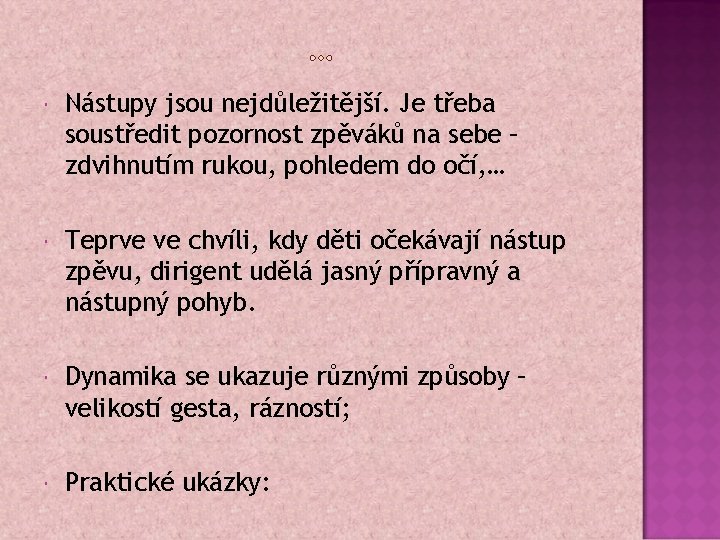  Nástupy jsou nejdůležitější. Je třeba soustředit pozornost zpěváků na sebe – zdvihnutím rukou,