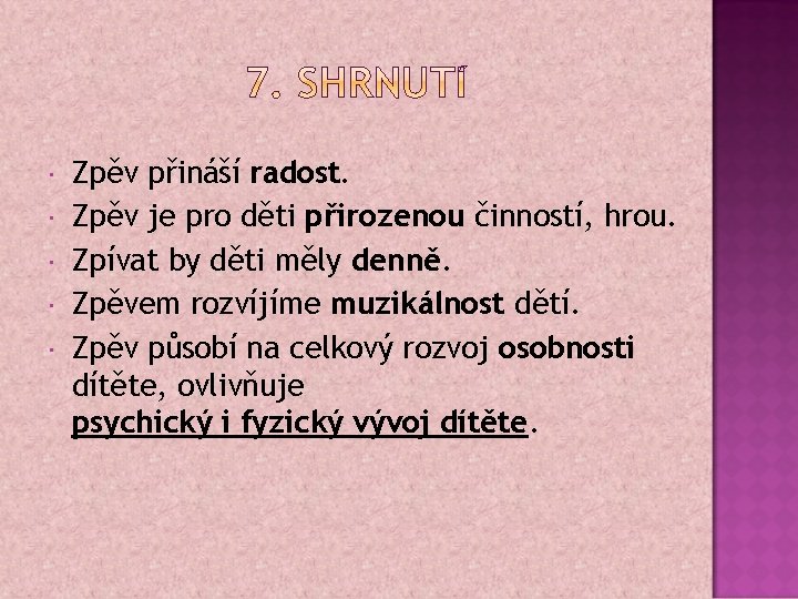  Zpěv přináší radost. Zpěv je pro děti přirozenou činností, hrou. Zpívat by děti