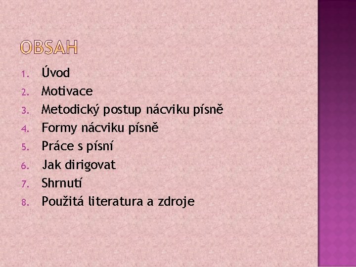 1. 2. 3. 4. 5. 6. 7. 8. Úvod Motivace Metodický postup nácviku písně