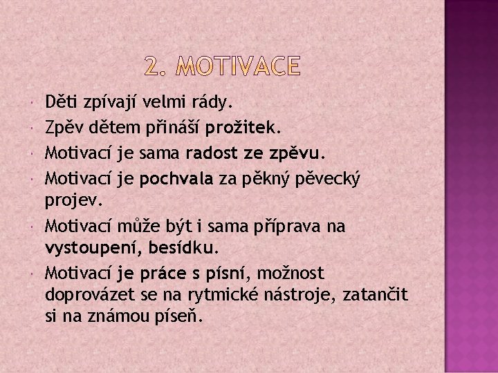  Děti zpívají velmi rády. Zpěv dětem přináší prožitek. Motivací je sama radost ze