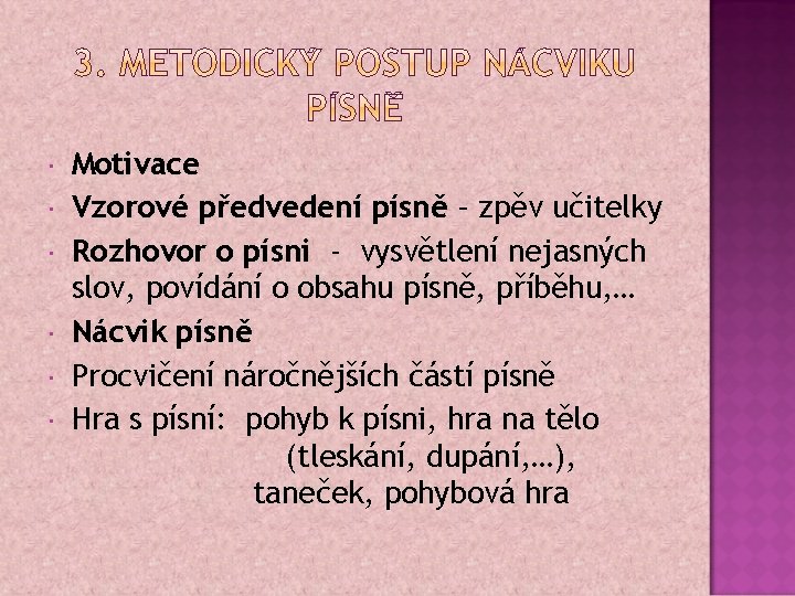  Motivace Vzorové předvedení písně – zpěv učitelky Rozhovor o písni - vysvětlení nejasných