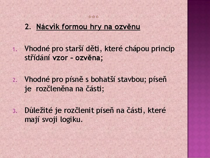 2. Nácvik formou hry na ozvěnu 1. Vhodné pro starší děti, které chápou princip