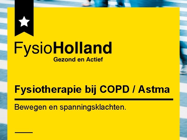 Fysiotherapie bij COPD / Astma Bewegen en spanningsklachten. 