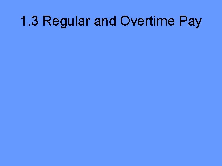 1. 3 Regular and Overtime Pay 