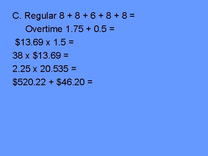 C. Regular 8 + 6 + 8 = Overtime 1. 75 + 0. 5