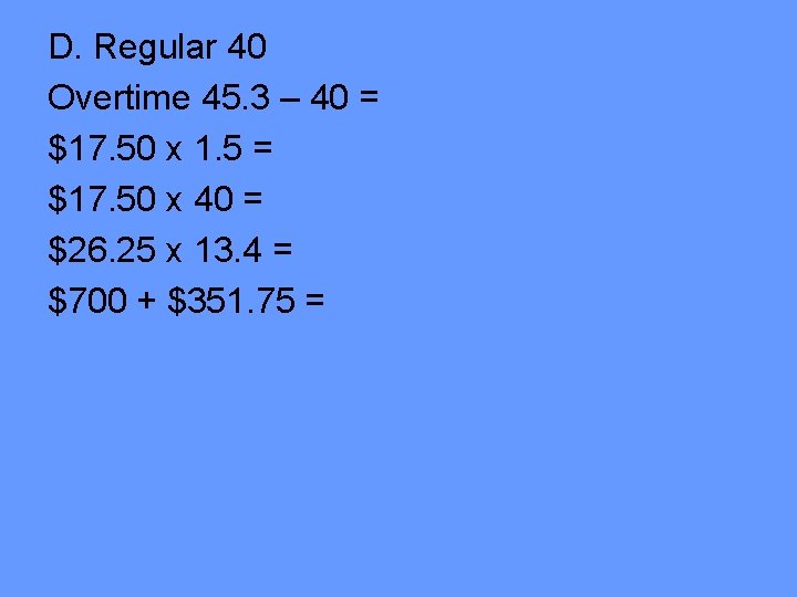 D. Regular 40 Overtime 45. 3 – 40 = $17. 50 x 1. 5