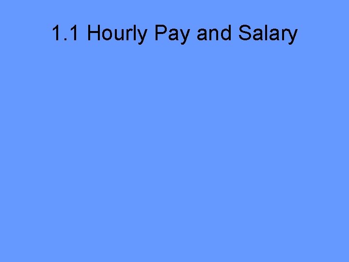 1. 1 Hourly Pay and Salary 