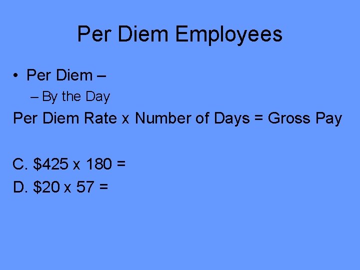 Per Diem Employees • Per Diem – – By the Day Per Diem Rate