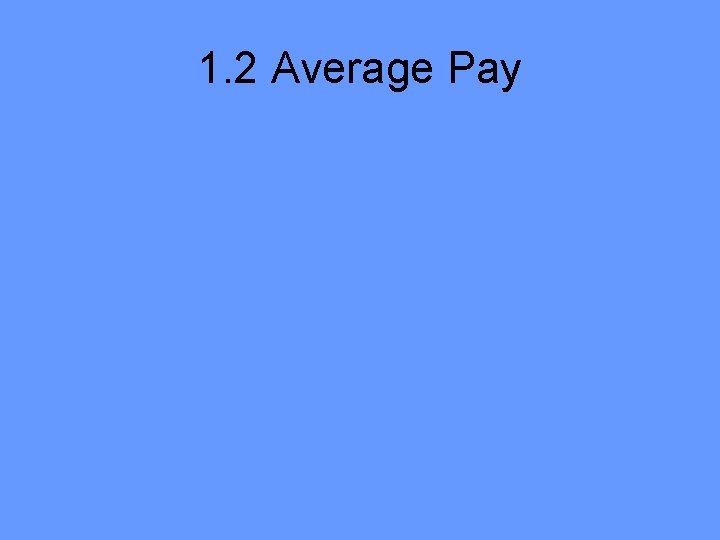 1. 2 Average Pay 