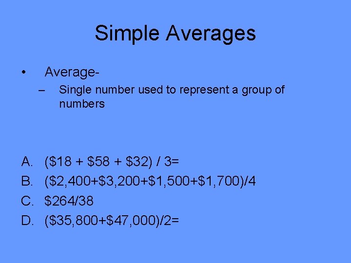 Simple Averages • Average– A. B. C. D. Single number used to represent a