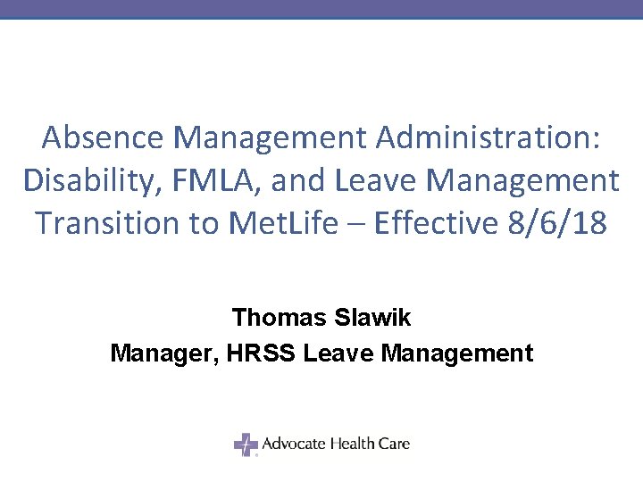 Absence Management Administration: Disability, FMLA, and Leave Management Transition to Met. Life – Effective