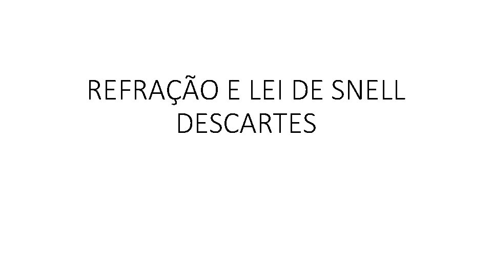 REFRAÇÃO E LEI DE SNELL DESCARTES 