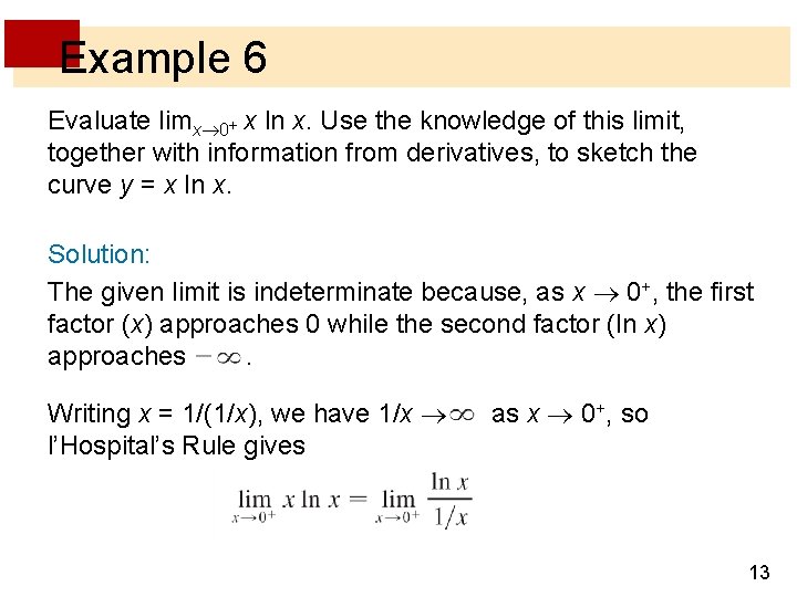 Example 6 Evaluate limx 0+ x ln x. Use the knowledge of this limit,