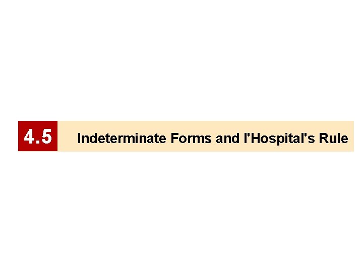 4. 5 Indeterminate Forms and l'Hospital's Rule 