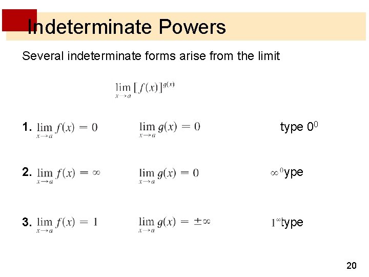 Indeterminate Powers Several indeterminate forms arise from the limit 1. and type 00 2. Indeterminate Powers Several indeterminate forms arise from the limit 1. and type 00 2.