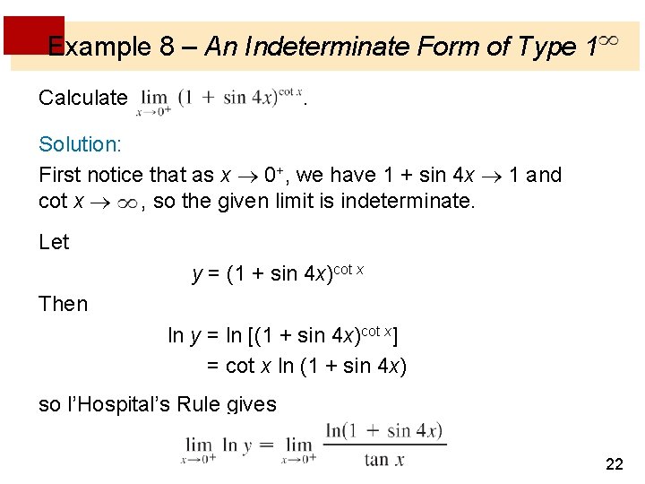 Example 8 – An Indeterminate Form of Type 1 Calculate . Solution: First notice