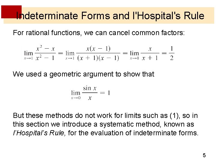 Indeterminate Forms and l'Hospital's Rule For rational functions, we cancel common factors: We used Indeterminate Forms and l'Hospital's Rule For rational functions, we cancel common factors: We used