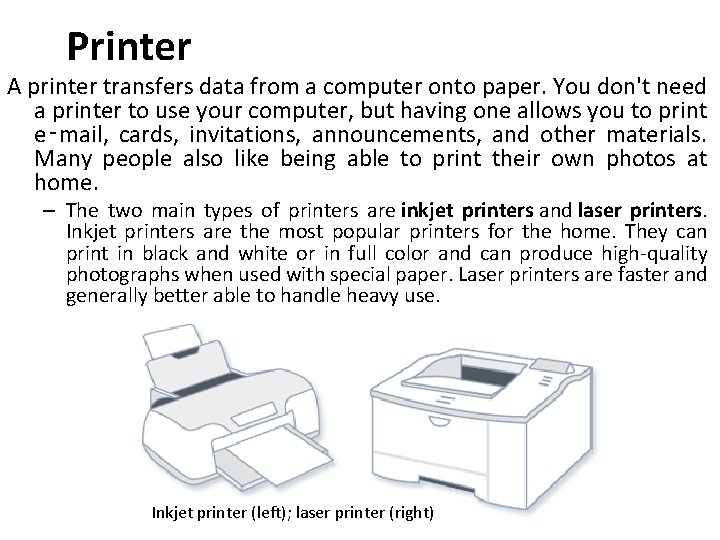 Printer A printer transfers data from a computer onto paper. You don't need a