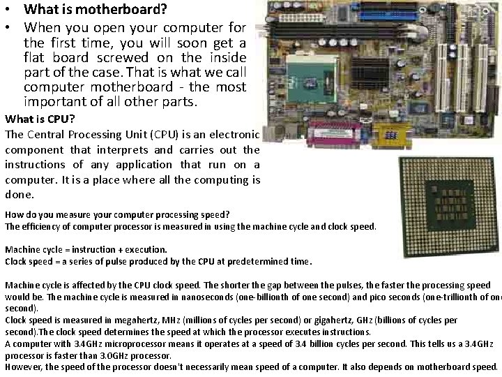  • What is motherboard? • When you open your computer for the first