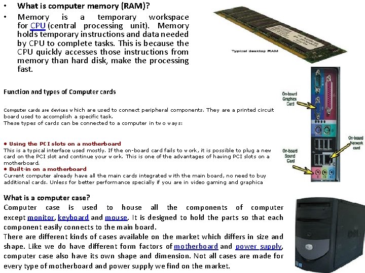  • • What is computer memory (RAM)? Memory is a temporary workspace for