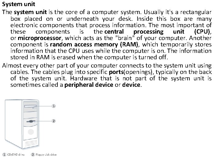 System unit The system unit is the core of a computer system. Usually it's