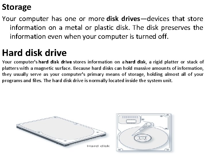 Storage Your computer has one or more disk drives—devices that store information on a