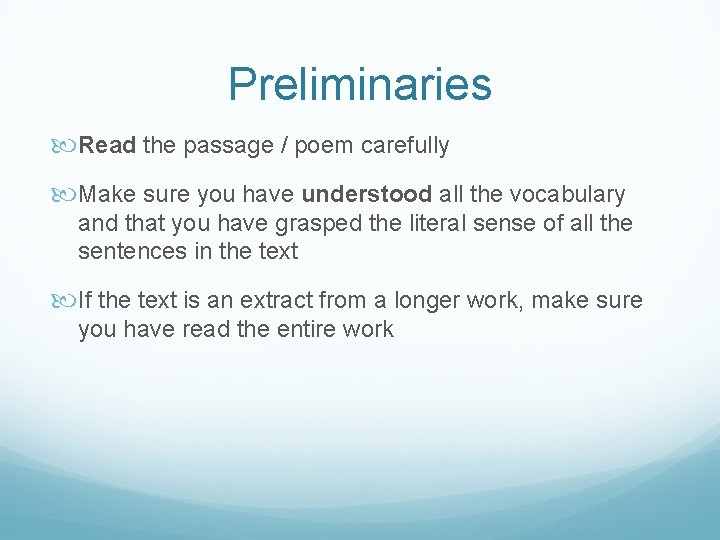 Preliminaries Read the passage / poem carefully Make sure you have understood all the Preliminaries Read the passage / poem carefully Make sure you have understood all the