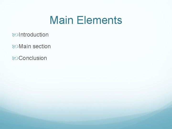 Main Elements Introduction Main section Conclusion Main Elements Introduction Main section Conclusion